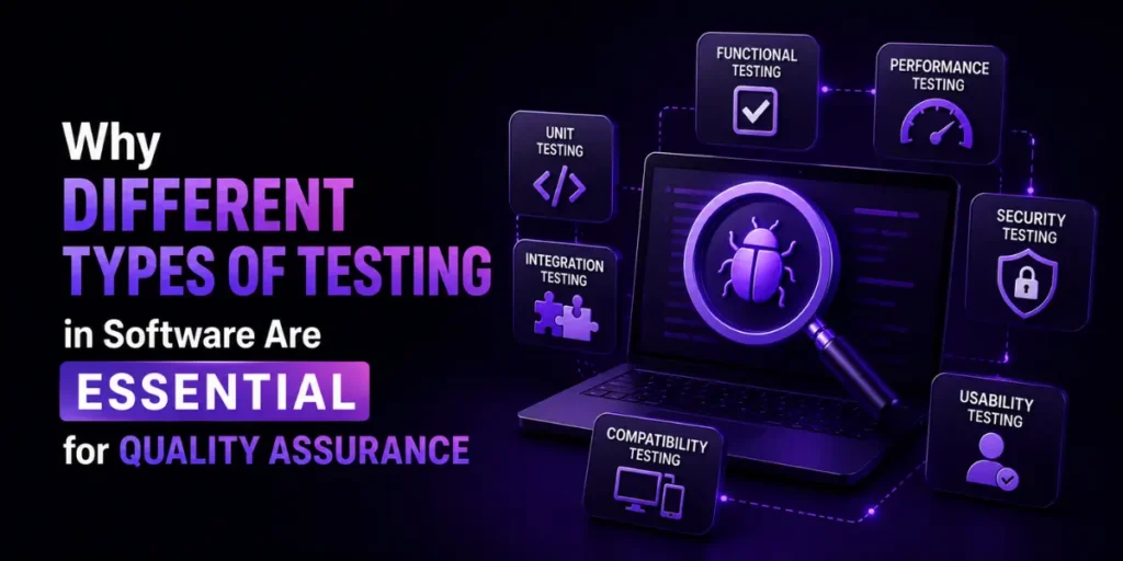 Why Different Types of Testing in Software Are Essential for Quality Assurance